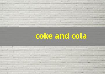 coke and cola